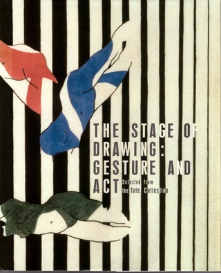 Item #29770 The Stage of Drawing: Gesture and Act. Selected from the Tate Collection. Avis...