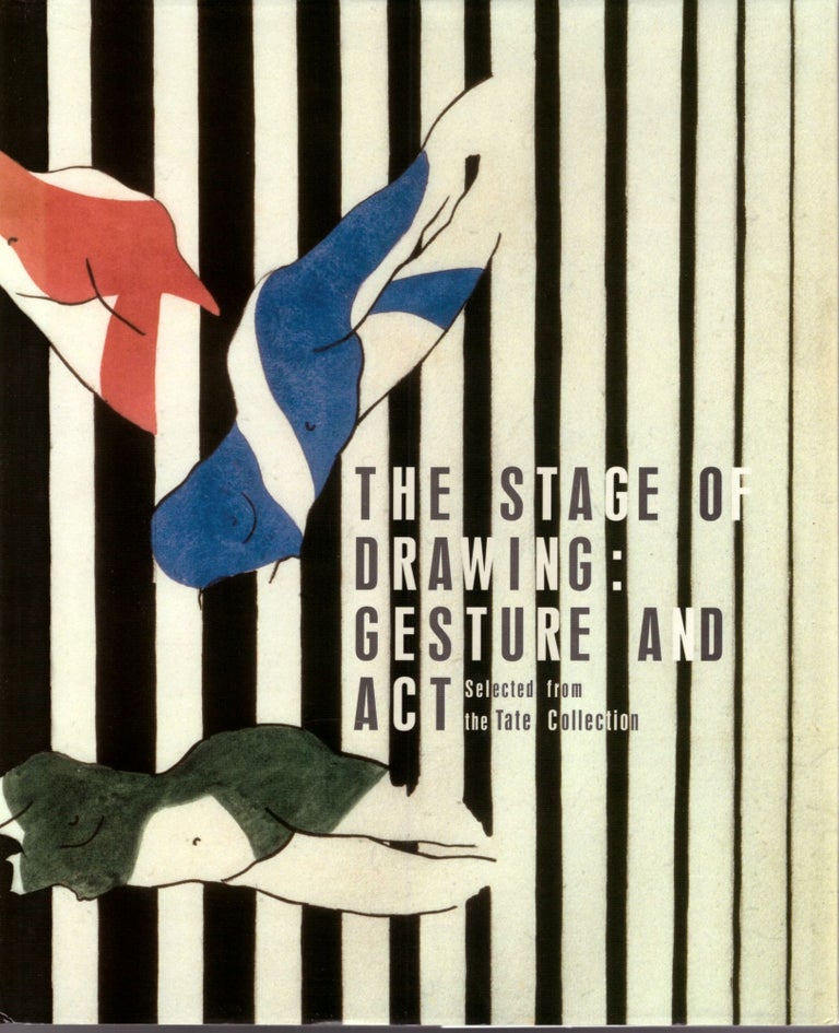 Item #29770 The Stage of Drawing: Gesture and Act. Selected from the Tate Collection. Avis Newman, Catherine de Zegher, Nicholas Serota, Preface.