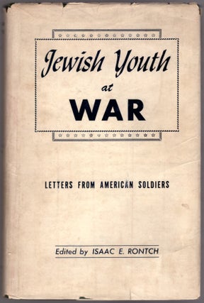 Item #29786 Jewish Youth at War: Letters from American Soldiers. Isaac E. Rontch, Leon Uris
