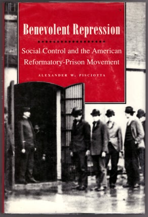 Item #29842 Benevolent Repression: Social COntrol and the American Reformatory-Prison Movement....