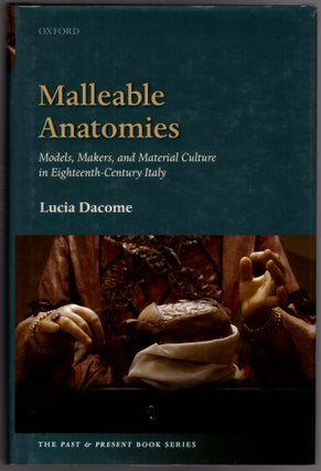 Item #29852 Malleable Anatomies: Models, Makers, and Material Culture in Eighteenth-Century...