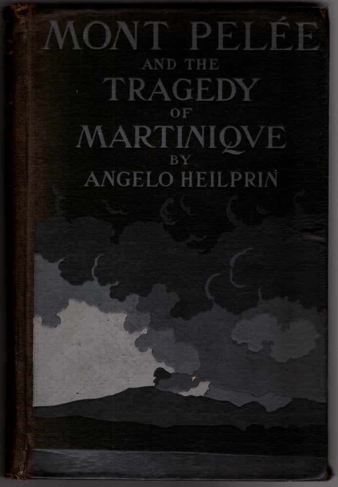 Item #29873 Mont Pelee and the Tragedy of Martinique. Angelo Heilprin.