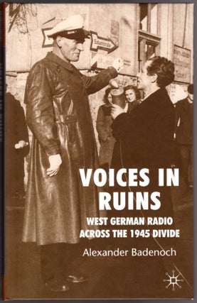 Item #29879 Voices in the Ruins: West German Radio Across the 1945 Divide. ALexander Badenoch