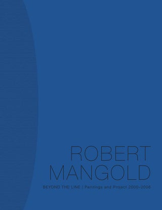 Item #29887 Robert Mangold: Between the Line Paintings and Project 2000-2008. Robert Mangold,...