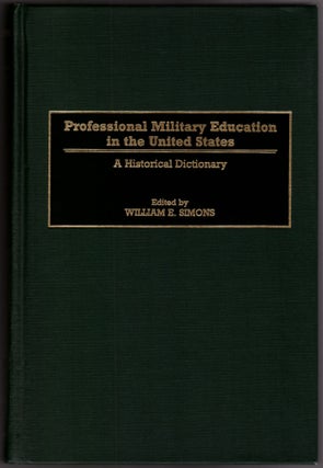 Item #29890 Professional Military Education in the United States: A Historical Dictionary....