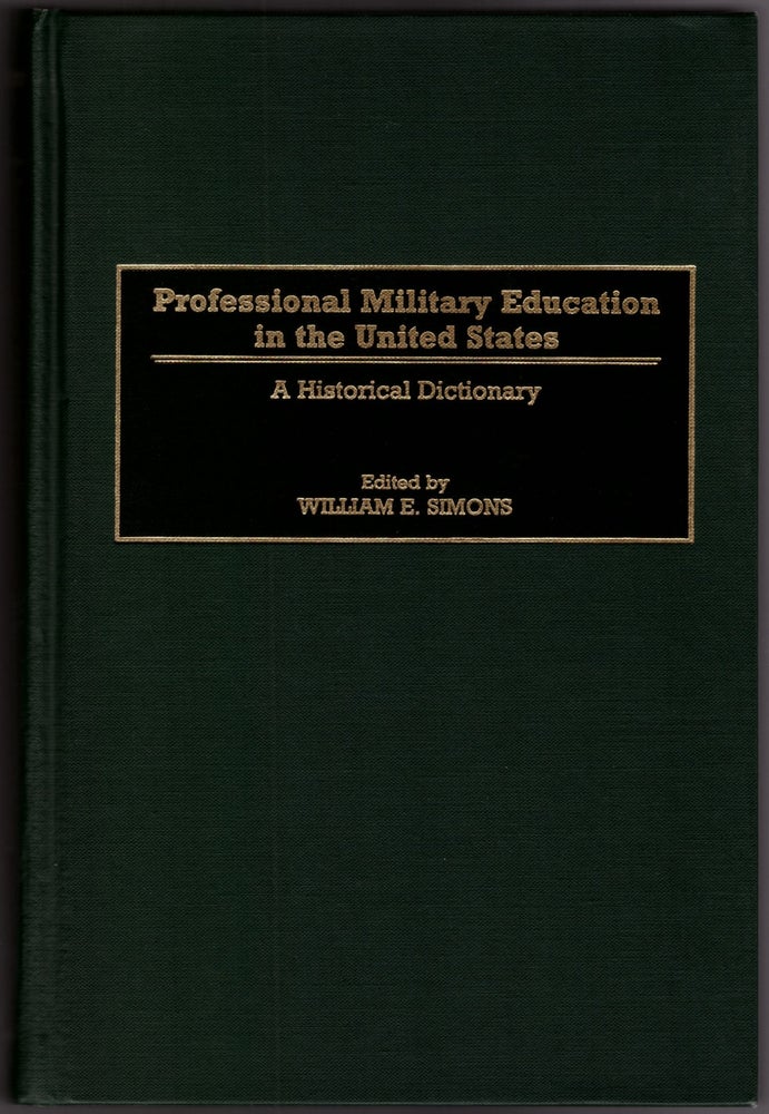 Item #29890 Professional Military Education in the United States: A Historical Dictionary. William E. Simons.