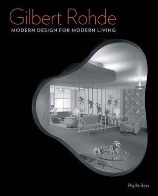 Item #29914 Gilbert Rohde: Modern Design for Living. Phyllis Ross