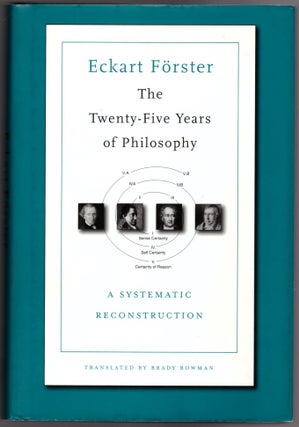 Item #29917 The Twenty-Five Years of Philosophy: A Systematic Reconstruction. Eckart Forster,...