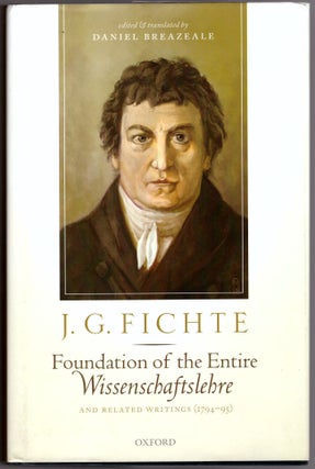 Item #29920 Foundation of the Entire Wissenschaftslehre and Related Writings (1794-95). J. G....