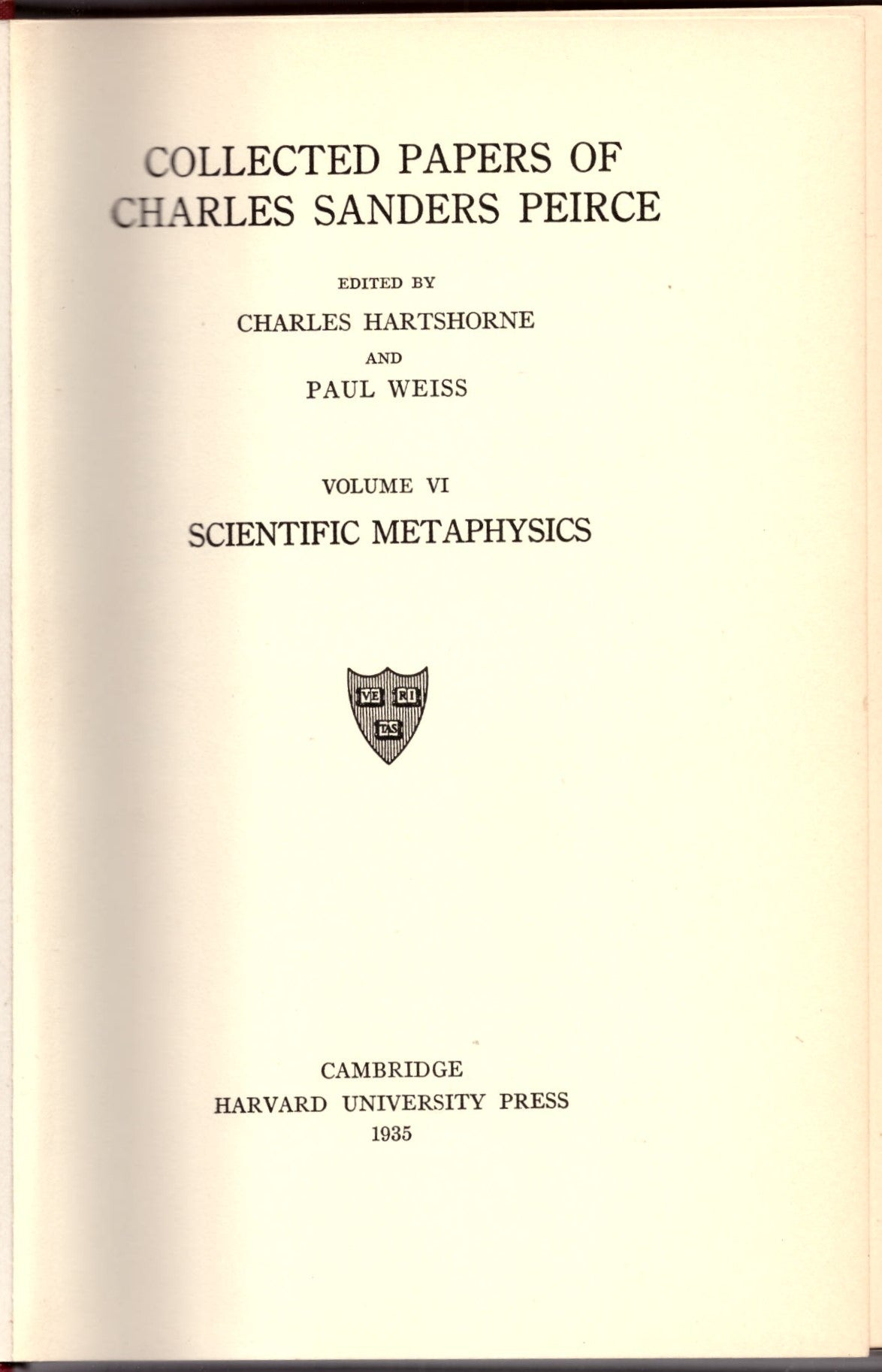 Collected Papers of Charles Sanders Peirce. Volume VI: Scientific  Metaphysics by Charles Sanders Peirce, Charles Hartshorne, Paul Weiss on  Craig Olson ...