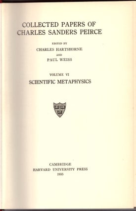 Item #29933 Collected Papers of Charles Sanders Peirce. Volume VI: Scientific Metaphysics....