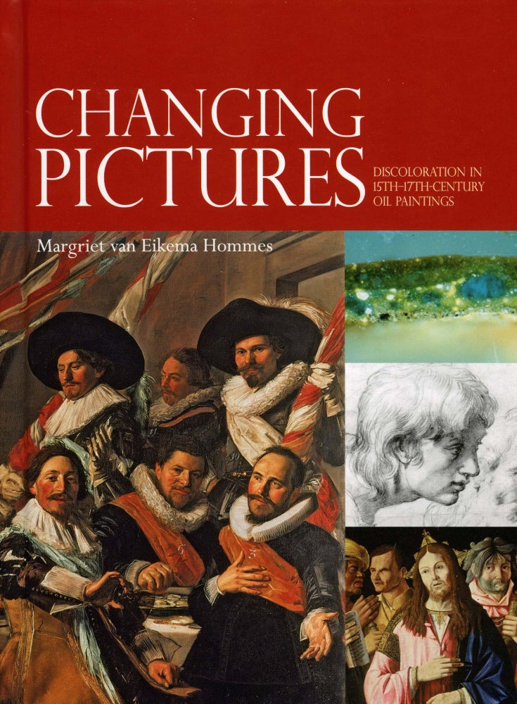 Item #29945 Changing Pictures: Discoloration in 15th-17th Century Oil Paintings. Margriet van Eikema Hommes.
