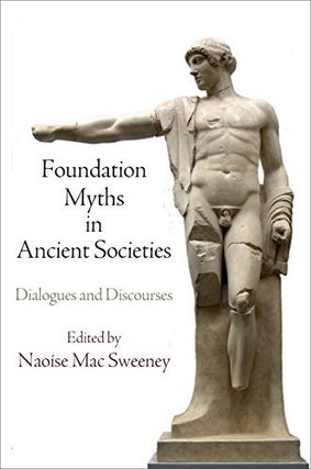 Item #29946 Foundation Myths in Ancient Societies: Dialogues and Discourses. Naoise Mac Sweeney