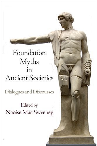 Item #29946 Foundation Myths in Ancient Societies: Dialogues and Discourses. Naoise Mac Sweeney.