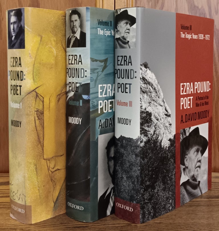 Item #29949 Ezra Pound: Poet (3 Volumes: The Young Genius 1885-1920; The Epic Years 1921-1939; The Tagic Years 1939-1972. A. David Moody.