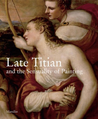 Item #29961 Late Titian and the Sensuality of Painting. Sylvia Ferino-Pagden