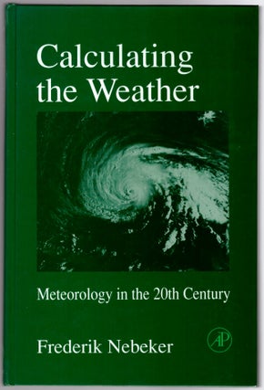 Item #30005 Calculating the Weather: Meteorology in the 20th Century. Frederik Nebeker