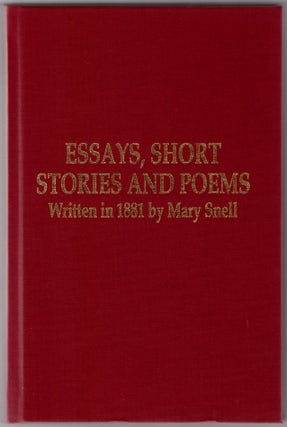 Essays, Short Stories and Poems Written in 1881 by Mary Snell. Mary Snell, Joyce E. Morrell, Artist.
