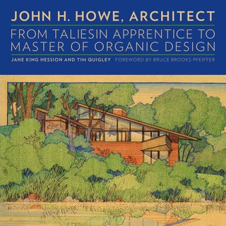 Item #30064 John H. Howe, Architect: From Taliesin Apprentice to Master of Organic Design. Jane...