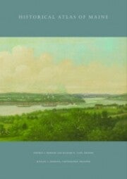 Item #30083 Historical Atlas of Maine. Stephen J. Hornsby, Richard W. Judd, Michael J. Hermann,...