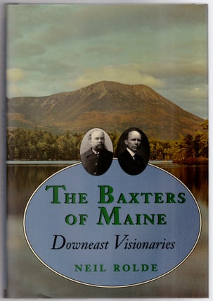 Item #30099 The Baxters of Maine: Downeast Visionaries. Neil Rolde