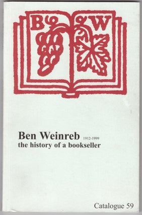 Item #30121 Ben Weinreb: The History of a Bookseller 1912-1999 (Catalogue 59). Ben Weinreb
