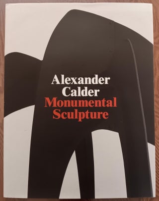Item #30146 Alexander Calder: Monumental Sculpture. Alexander Calder, Gagosian Gallery, Artist