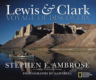 Item #30151 Lewis & Clark: Voyage of Discovery. Stephen E. Ambrose, Sam Abell