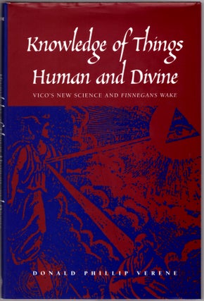 Item #30157 Knowledge of Things Human and Divine: Vico's New Science and Finnegans Wake. Donald...
