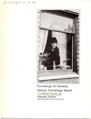 Item #30159 Furnishings at Faraway. Historic Furnishings Report: Faraway Ranch, Chiricahua...