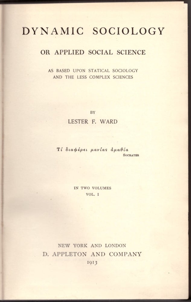 Item #30163 Dynamic Sociology or Applied Social Science as Based Upon Statistical Sociology and the Less Complex Sciences (2 Volumes). Lester F. Ward.