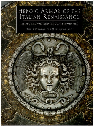 Item #30170 Heroic Armor of the Italian Renaissance: Filippo Negroli and His Contemporaries....
