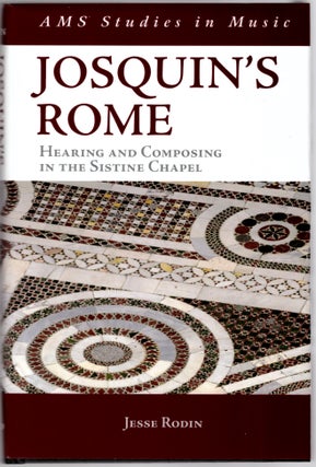 Item #30182 Josquin's Rome: Hearing and Composing in the Sistine Chapel (AMS Studies in Music)....