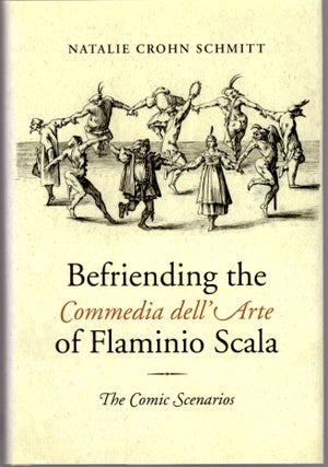Item #30194 Befriending the Commedia dell' Arte of Flaminio Scala: The Comic Scenarios. Natalie...