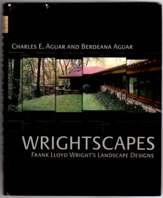 Item #30226 Wrightscapes: Frank Lloyd Wright's Landscape Designs. Charles E. Aguar, Berdeana Aguar