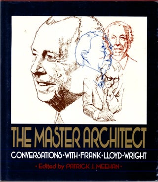 Item #30227 The Master Architect: Conversations with Frank Lloyd Wright. Patrick J. Meehan