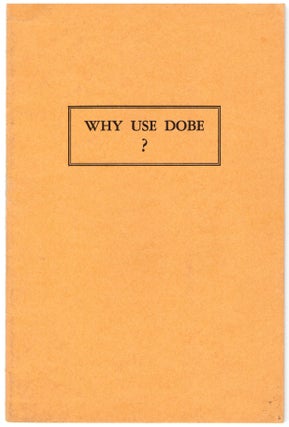 Item #30229 Why Use Dobe? W. C. Holden, W. L. Bradshaw, Artist