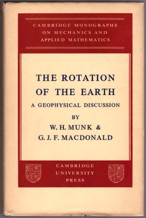 Item #30234 The Rotation of the Earth: A Geophysical Discussion. Walter H. Munk, Gordon J. F....