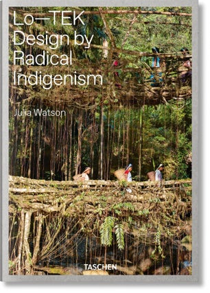 Item #30249 Lo-TEK: Design by Regional Indigenism. Julia Watson, Wade Davis, Foreword
