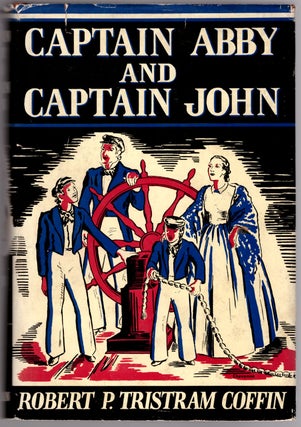 Item #30284 Captain Abby and Captain John: An Around-the-World Biography. Robert P. Tristram Coffin