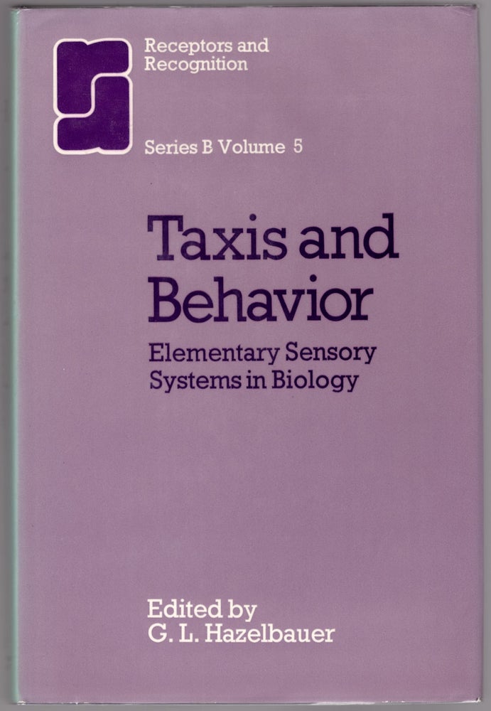 Item #30306 Taxis and Behavior: Elementary Sensory Systems in Biology (Receptors and Recognition Series B Volume 5). G. L. Hazelbauer.