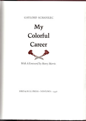 Item #30307 My Colorful Career. Gaylord Schanilec, Henry Morris, Foreword