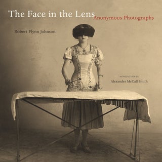 Item #30320 The Face in the Lens: Anonymous Photographs. Robert Flynn Johnson, Alexander McCall...