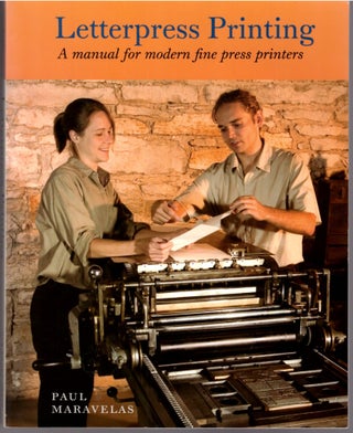 Item #30347 Letterpress Printing: A Manual for Modern Fine Press Printers. Paul Maravelas