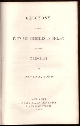 Item #30378 Geognosy or the Facts and Principles of Geology Against Theories. David N. Lord