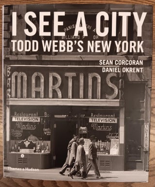 Item #30391 I See a City: Todd Webb's New York. Todd Webb, Sean Corcoran, Daniel Okrent,...
