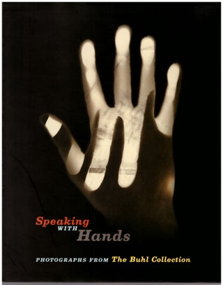 Item #30405 Speaking with Hands: Photographs from the Buhl Collection. Jennifer Blessing, Kristen...