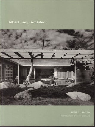 Item #30454 Albert Frey, Architect. Joseph Rosa, David Gebhard