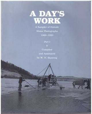 Item #30475 A Day's Work: A Sampler of Historic Maine Photographs 1880-1920 (2 Volumes). W. H....