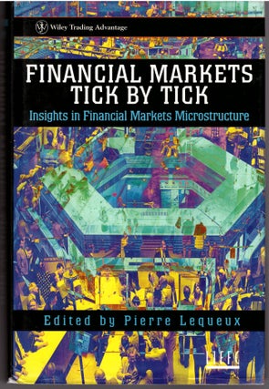 Item #30532 Financial Markets Tick by Tick: Insights in Financial Markets Microstructure. Pierre...